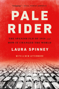 Pale Rider (The Spanish Flu of 1918 and How It Changed the World) by Laura Spinney, 9781541706422