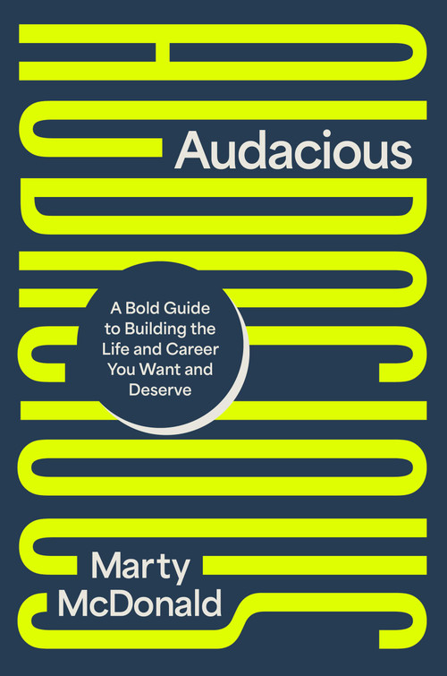 Audacious (A Bold Guide to Building the Life and Career You Want and Deserve) - 9781546009412 by Marty McDonald