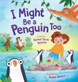 I Might Be a Penguin Too by Rachel Tawil Kenyon, Chiara Galletti, 9781546012269