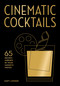 Cinematic Cocktails (65 Recipes Inspired by Your Favorite Movies) by Matt Looker, 9781577156505