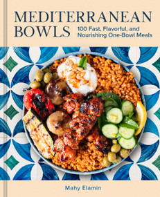 Mediterranean Bowls (100 Fast, Flavorful, and Nourishing One-Bowl Meals) by Mahy Elamin, 9781577158677