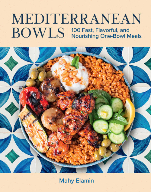 Mediterranean Bowls (100 Fast, Flavorful, and Nourishing One-Bowl Meals) by Mahy Elamin, 9781577158677