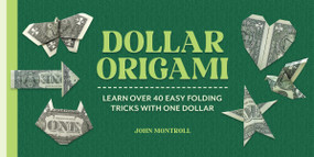 Dollar Origami (Learn Over 40 Easy Folding Tricks with One Dollar) by John Montroll, 9781577159551