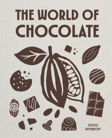 The World of Chocolate by Giselle Weybrecht, 9781648293009