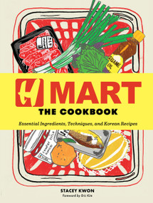 H Mart: The Cookbook (Essential Ingredients, Techniques, and Korean Recipes) by Stacey Kwon, H Mart, Eric Kim, 9781648293382