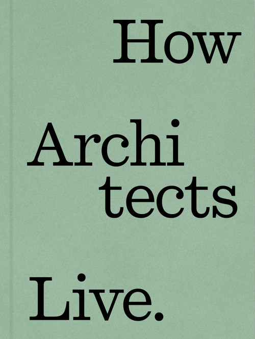How Architects Live by Marc Blazer, Dung Ngo, 9781648294600