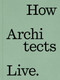 How Architects Live by Marc Blazer, Dung Ngo, 9781648294600