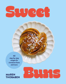 Sweet Buns (40 step-by-step recipes for cinnamon buns and more) by Maren Thobaben, 9781761501555