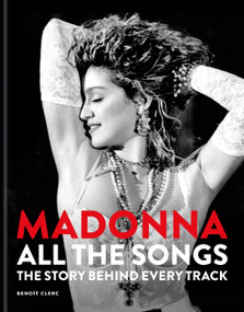 Madonna: All The Songs: The Story Behind Every Track by Benoît Clerc, 9781788406345