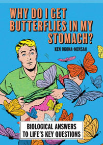 Why Do I Get Butterflies In My Stomach? (Biological Answers to Life's Key Questions) by Ken Okona-Mensah, 9781788406574