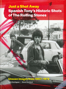 Just a Shot Away (Spanish Tony's Historic Photographs of the Rolling Stones) by Simon Goddard, Nick Dominguez, Tony Sanchez, 9781788406697