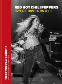 Red Hot Chili Peppers: 25 Years Unseen on Tour by Tony Woolliscroft, 9781788406789