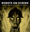 Robots on Screen (Artificial intelligence in a century of cinema) by Piers Bizony, 9781805700487