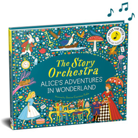 The Story Orchestra: Alice's Adventures in Wonderland (Press the note to hear Joby Talbot's music) by Jessica Courtney-Tickle, 9781805701798