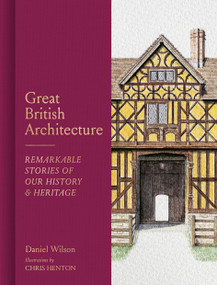 Great British Architecture (Remarkable Stories of Our History and Heritage) by Daniel Wilson, 9781805702566