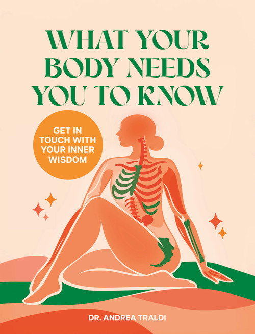 What Your Body Needs You to Know (Get in touch with your inner wisdom) by Dr. Andrea Traldi, Raluca Spatacean, 9781805702719