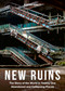 New Ruins (The Story of the World in 21 Abandoned and Collapsing Places) by Alastair Bonnett, 9781805703228