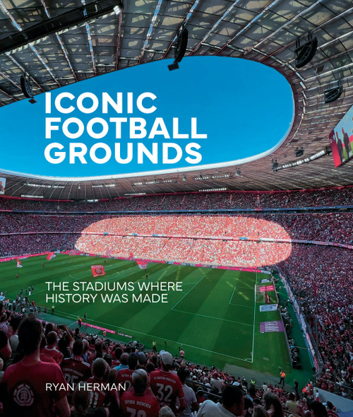 Iconic Football Grounds (The stadiums where history was made) by Ryan Herman, 9781805704287