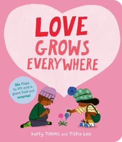 Love Grows Everywhere (With more than 30 flaps to lift and a giant fold-out surprise!) by Barry Timms, Tisha Lee, 9781805705550