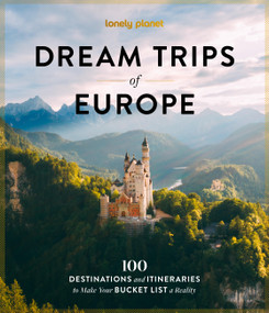 Lonely Planet Dream Trips of Europe (100 Destinations and Itineraries to Make Your Bucket List a Reality) by Lonely Planet, 9781806532933