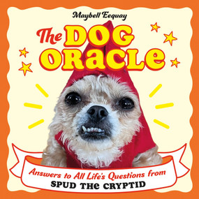 The Dog Oracle (Answers to All Life's Questions from Spud the Cryptid) by Maybell Eequay, 9781806590452