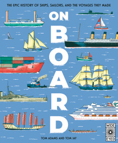 On Board (The epic history of ships, sailors, and the voyages they made) by Tom Adams, Tom Jay, 9781836004707