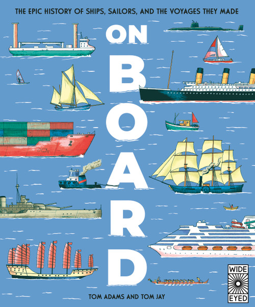 On Board (The epic history of ships, sailors, and the voyages they made) by Tom Adams, Tom Jay, 9781836004707