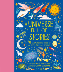 A Universe Full of Stories (50 extraordinary tales of the skies, stars and beyond) by Angela McAllister, Zanna Goldhawk, 9781836006237