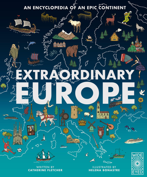Extraordinary Europe (An Encyclopedia of an Epic Continent) by Catherine Fletcher, Helena Bonastre, 9781836007623