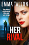 Her Rival (A completely unputdownable gritty crime thriller with a shocking twist) by Emma Tallon, 9781836185567