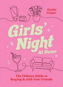 Girls' Night at Home (The Ultimate Guide to Staying In With Your Friends) by Alyshia Cooper, 9781837998111