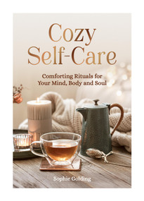 Cozy Self-Care (Comforting Rituals for Your Mind, Body and Soul) by Sophie Golding, 9781837999576