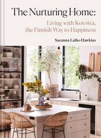 The Nurturing Home (Living with Kotoisa, the Finnish Way to Happiness) by Susanna Laiho Hawkin, 9781846016219