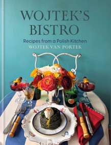 Wojtek's Bistro (Polish-inspired recipes for everyday dining) by Wojtek van Portek, 9781846016783