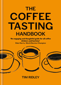 The Coffee Tasting Handbook (A Toolkit for Tasting Your Cup) by Tim Ridley, 9781846016882