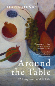 Around the Table (52 Essays on Food & Life) by Diana Henry, 9781846017797
