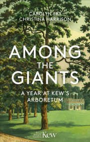 Among the Giants (A Year at Kew's Arboretum) by Carolyn Fry, Christina Harrison, 9781856755702