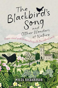 The Blackbird's Song & Other Wonders of Nature (A year-round guide to connecting with the natural world) by Miles Richardson, Evelyn Dunne, 9781915780652