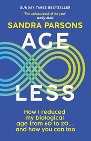 Age Less ('THE WELLNESS BOOK OF THE YEAR' Daily Mail) by Sandra Parsons, 9781915780829
