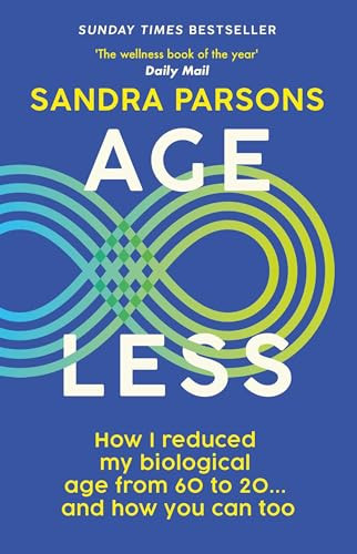 Age Less ('THE WELLNESS BOOK OF THE YEAR' Daily Mail) by Sandra Parsons, 9781915780829
