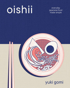 Oishii (Everyday Japanese Food Made Simple) by Yuki Gomi, 9798317900892