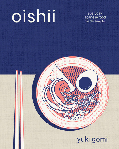 Oishii (Everyday Japanese Food Made Simple) by Yuki Gomi, 9798317900892