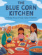 The Blue Corn Kitchen (A Navajo Story of Food, Family, and Tradition) by Alana Yazzie, Natalie Schnitter, 9798317900953