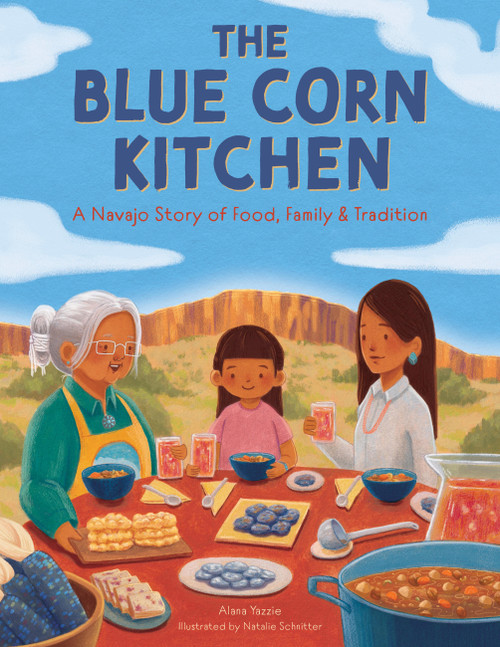 The Blue Corn Kitchen (A Navajo Story of Food, Family, and Tradition) by Alana Yazzie, Natalie Schnitter, 9798317900953