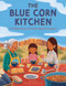 The Blue Corn Kitchen (A Navajo Story of Food, Family, and Tradition) by Alana Yazzie, Natalie Schnitter, 9798317900953