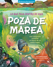 Lo que pasa dentro de una poza de marea (Una cangrejita ermitaña en busca de un nuevo hogar) (Spanish Edition) by Monterey Bay Aquarium, Katy Scott, Celeste López Baird, Amy Grimes, 9798897080083