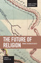 The Future of Religion (Toward a Reconciled Society) by Michael R. Ott, 9781608460380
