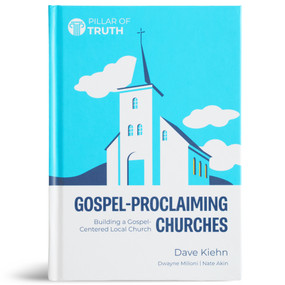 Gospel-Proclaiming Churches (The Primacy of Christ for the Life of the Church) by Dave Kiehn, 9798384541226