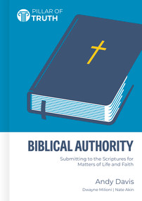 Biblical Authority (Submitting to the Scriptures for Matters of Life and Faith) by Andy Davis, 9798384541257