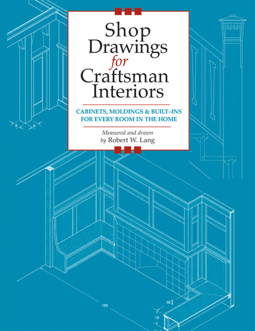 Shop Drawings for Craftsman Interiors (Cabinets, Moldings and Built-Ins for Every Room in the Home) by Robert Lang, 9781892836168